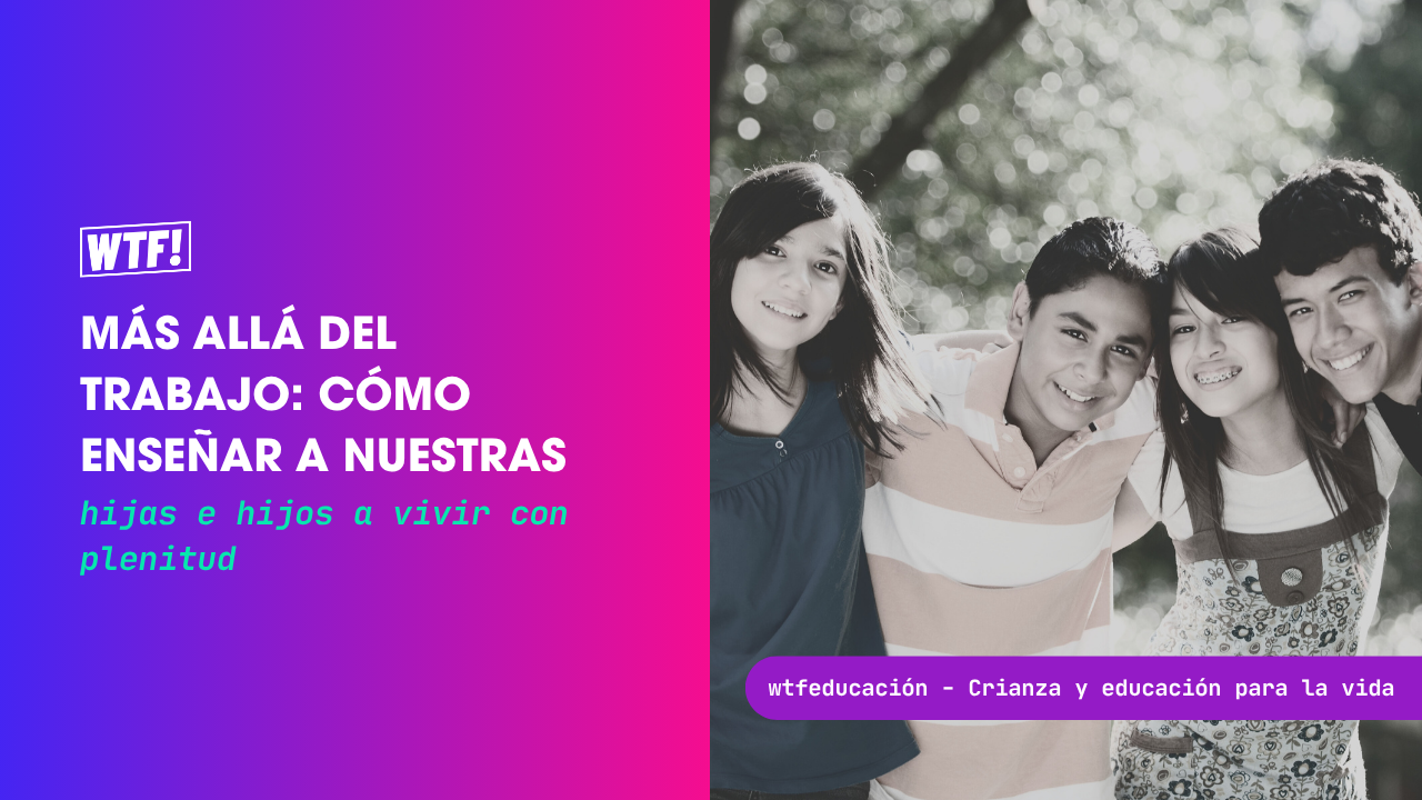 cómo enseñar a nuestras hijas e hijos a vivir con plenitud